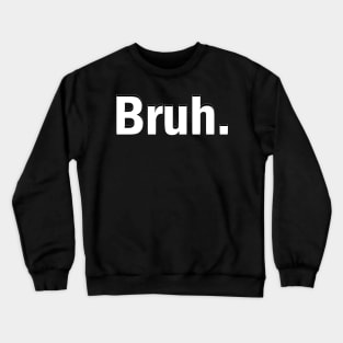 Bruh - Fade Crewneck Sweatshirt